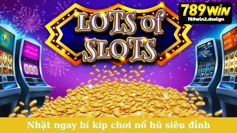 Nhặt ngay bí kíp chơi nổ hũ siêu đỉnh